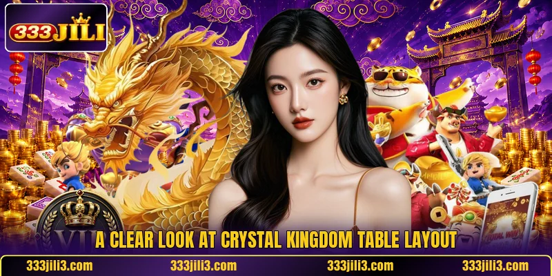 A clear look at Crystal Kingdom table layout A clear look at Crystal Kingdom table layout