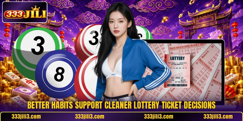 Better habits support cleaner lottery ticket decisions