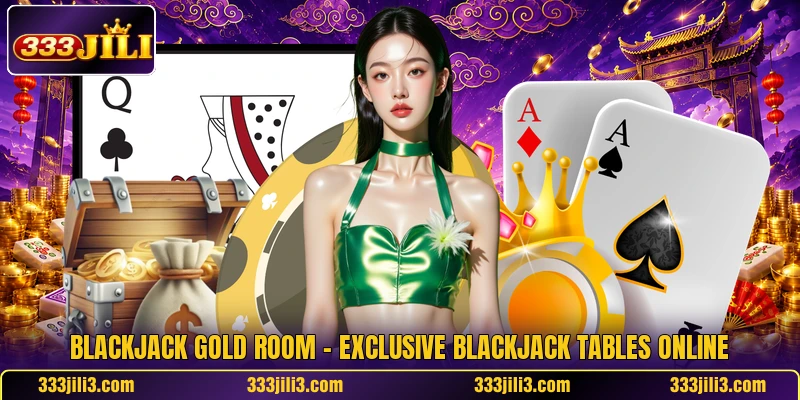 Blackjack Gold Room – Exclusive Blackjack Tables Online