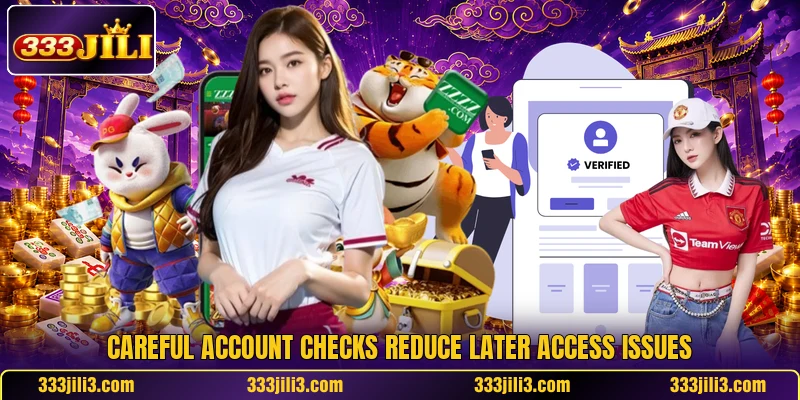 Careful account checks reduce later access issues