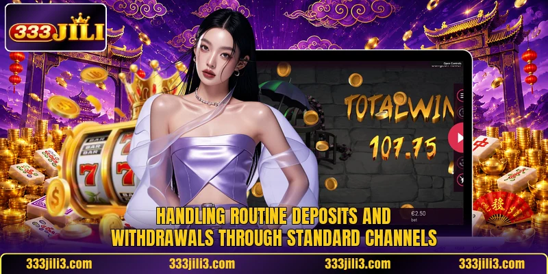 Handling routine deposits and withdrawals through standard channels