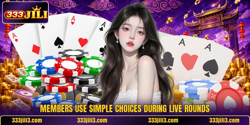 Members use simple choices during live rounds