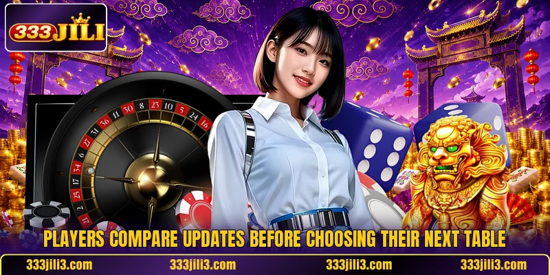 Players compare updates before choosing their next table Players compare updates before choosing their next table