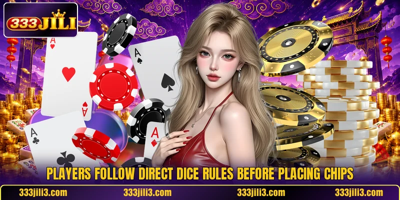Players follow direct dice rules before placing chips