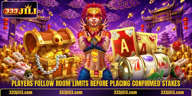 Players follow room limits before placing confirmed stakes Players follow room limits before placing confirmed stakes