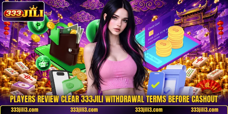 Players review clear 333JILI withdrawal terms before cashout