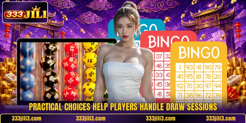 Practical choices help players handle draw sessions