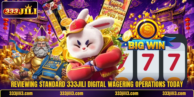 Reviewing standard 333JILI digital wagering operations today