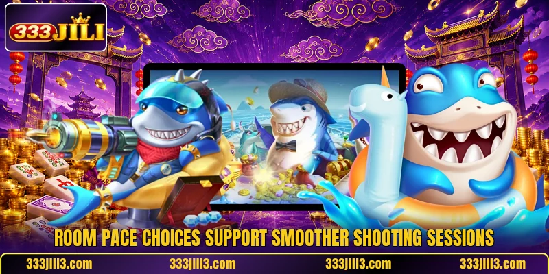 Room pace choices support smoother shooting sessions