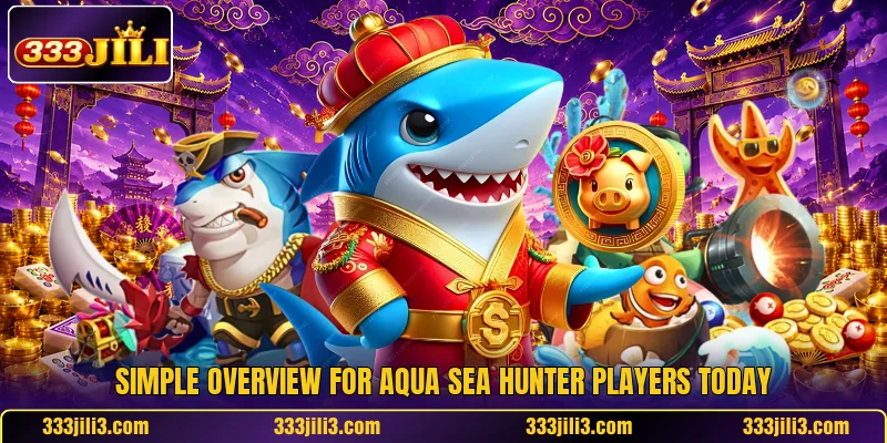 Simple overview for Aqua Sea Hunter players today