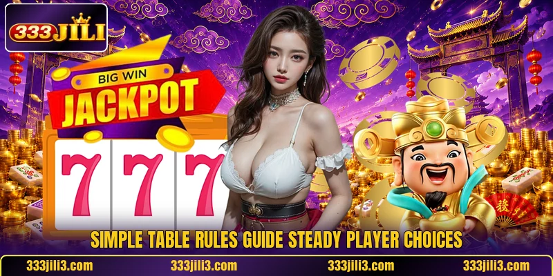 Simple table rules guide steady player choices Simple table rules guide steady player choices